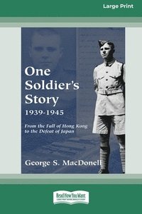 bokomslag One Soldier's Story 1939-1945: From the Fall of Hong Kong to the Defeat of Japan [Standard Large Print 16 Pt Edition]