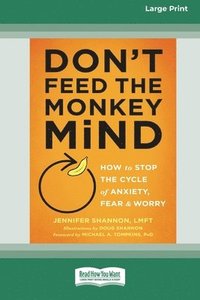 bokomslag Don't Feed the Monkey Mind: How to Stop the Cycle of Anxiety, Fear, and Worry [Standard Large Print 16 Pt Edition]