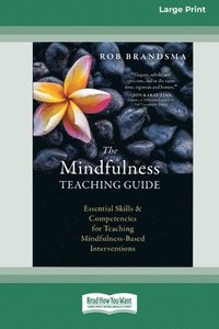 bokomslag The Mindfulness Teaching Guide: Essential Skills and Competencies for Teaching Mindfulness-Based Interventions [Standard Large Print 16 Pt Edition]