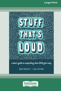 bokomslag Stuff That's Loud: A Teen's Guide to Unspiraling When OCD Gets Noisy [Standard Large Print]