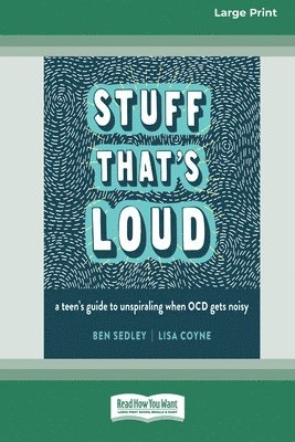 Stuff That's Loud: A Teen's Guide to Unspiraling When OCD Gets Noisy [Standard Large Print] 1