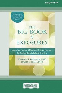 bokomslag The Big Book of Exposures: Innovative, Creative, and Effective CBT-Based Exposures for Treating Anxiety-Related Disorders [Standard Large Print 1