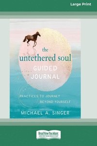 bokomslag The Untethered Soul Guided Journal: Practices to Journey Beyond Yourself [Standard Large Print 16 Pt Edition]