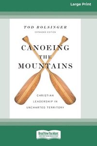 bokomslag Canoeing the Mountains (Expanded Edition): Christian Leadership in Uncharted Territory [Standard Large Print 16 Pt Edition]