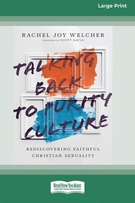 Rachel Joy Welcher - Talking Back to Purity Culture: Rediscovering Faithful Christian Sexuality [Standard Large Print 16 Pt Edition], Häftad