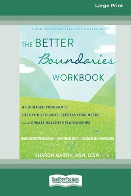 bokomslag The Better Boundaries Workbook: A CBT-Based Program to Help You Set Limits, Express Your Needs, and Create Healthy Relationships [Standard Large Print