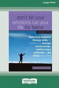 bokomslag Don't Let Your Emotions Run Your Life for Teens: Dialectical Behavior Therapy Skills for Helping You Manage Mood Swings, Control Angry Outbursts, and