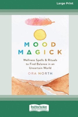 bokomslag Mood Magick: Wellness Spells and Rituals to Find Balance in an Uncertain World [Standard Large Print 16 Pt Edition]