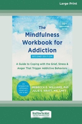 bokomslag The Mindfulness Workbook for Addiction: A Guide to Coping with the Grief, Stress, and Anger That Trigger Addictive Behaviors [Standard Large Print 16