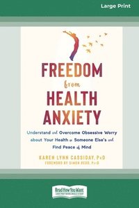 bokomslag Freedom from Health Anxiety: Understand and Overcome Obsessive Worry about Your Health or Someone Else's and Find Peace of Mind [Standard Large Pri