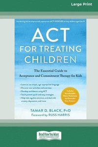 bokomslag ACT for Treating Children: The Essential Guide to Acceptance and Commitment Therapy for Kids [Standard Large Print 16 Pt Edition]