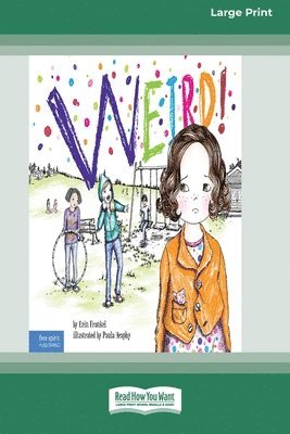 Weird!: A Story About Dealing with Bullying in Schools [Standard Large Print] 1