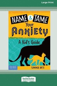 bokomslag Name and Tame Your Anxiety: A Kid's Guide [Standard Large Print]