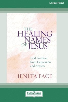 bokomslag The Healing Names of Jesus: Find Freedom from Depression and Anxiety [Standard Large Print]