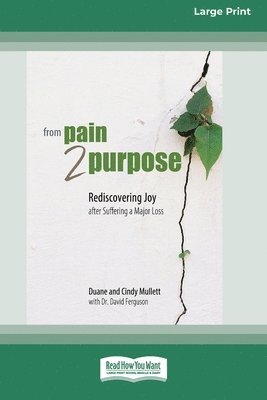 Duane Mullett, Cindy Mullett - From Pain 2 Purpose: Rediscovering Joy after Suffering a Major Loss [Standard Large Print], Häftad
