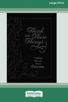 Ray Comfort - Think on These Things: Wisdom for Life from Proverbs [Standard Large Print], Häftad