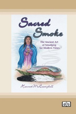 Sacred Smoke: The Ancient Art of Smudging for Modern Times [Dyslexic Edition] 1