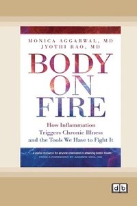 bokomslag Body on Fire: How Inflammation Triggers Chronic Illness and the Tools We Have to Fight It [Dyslexic Edition]
