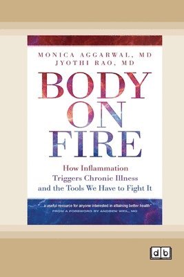 bokomslag Body on Fire: How Inflammation Triggers Chronic Illness and the Tools We Have to Fight It [Dyslexia Friendly Edition]