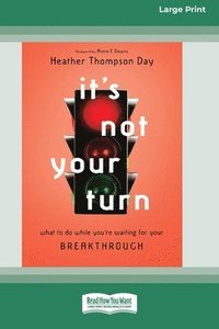 bokomslag It's Not Your Turn: What to Do While You're Waiting for Your Breakthrough [Large Print 16 Pt Edition]