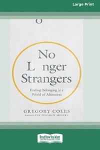 bokomslag No Longer Strangers: Finding Belonging in a World of Alienation [Standard Large Print]