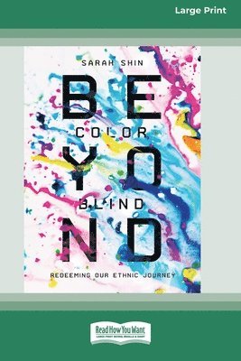 Beyond Colorblind: Redeeming Our Ethnic Journey [Large Print 16 Pt Edition] 1