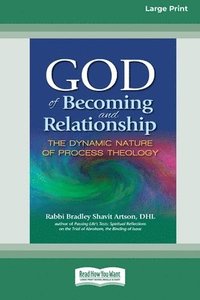 bokomslag God of Becoming and Relationship: The Dynamic Nature of Process Theology [Large Print 16 Pt Edition]