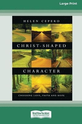 Christ-Shaped Character: Choosing Love, Faith and Hope (16pt Large Print Format) 1