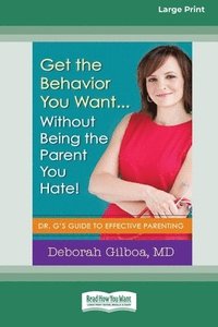 bokomslag Get the Behavior You Want ... Without Being the Parent You Hate!