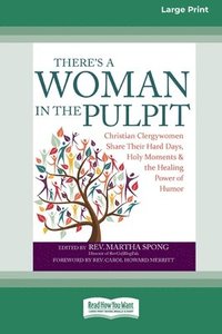 bokomslag There's a Woman in the Pulpit: Christian Clergywomen Share Their Hard Days, Holy Moments and the Healing Power of Humor [Large Print 16 Pt Edition]
