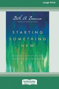 bokomslag Starting Something New: Spiritual Direction for Your God-Given Dream [Large Print 16 Pt Edition]