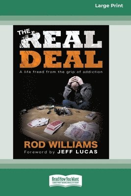 The Real Deal: A life freed from the grip of addiction [Large Print 16 Pt Edition] 1