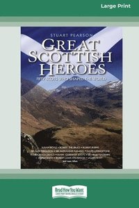 bokomslag Great Scottish Heroes: Fifty Scots who shaped the World [Large Print 16 Pt Edition]