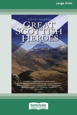 bokomslag Great Scottish Heroes: Fifty Scots who shaped the World [Large Print 16 Pt Edition]