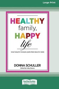 bokomslag Healthy Family, Happy Life: What Healthy Families Learn from Healthy Moms [Large Print 16 Pt Edition]