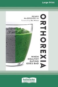 bokomslag Orthorexia: When Healthy Eating Goes Bad [Large Print 16 Pt Edition]