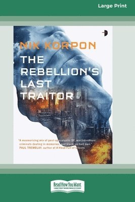 bokomslag The Rebellion's Last Traitor: Book I In The Memory Thief Trilogy [Large Print 16 Pt Edition]