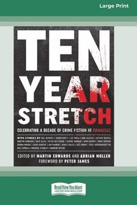 bokomslag Ten Year Stretch: Celebrating a Decade of Crime Fiction at CrimeFest [Large Print 16 Pt Edition]