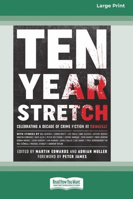 Ten Year Stretch: Celebrating a Decade of Crime Fiction at CrimeFest [Large Print 16 Pt Edition] 1