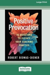 bokomslag Positive Provocation: 25 Questions to Elevate Your Coaching Practice (16pt Large Print Format)