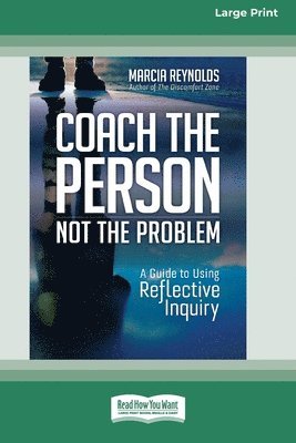 bokomslag Coach the Person, Not the Problem: A Guide to Using Reflective Inquiry [Large Print 16pt]