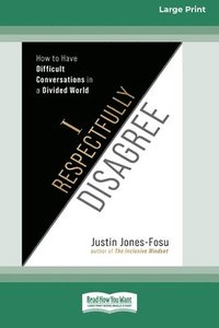 bokomslag I Respectfully Disagree: How to Have Difficult Conversations in a Divided World [Large Print 16pt]