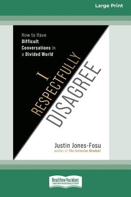 I Respectfully Disagree: How to Have Difficult Conversations in a Divided World [Large Print 16pt] 1