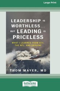 bokomslag Leadership Is Worthless ... But Leading Is Priceless
