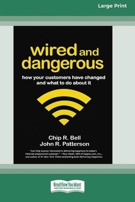 bokomslag Wired and Dangerous: How Your Customers Have Changed and What to Do About It (16pt Large Edition)