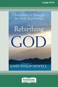 bokomslag The Rebirthing of God: Christianity's Struggle for New Beginnings (16pt Large Edition)