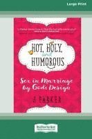 bokomslag Hot, Holy, and Humorous: Sex in Marriage by God's Design [LP 16 Pt Edition]