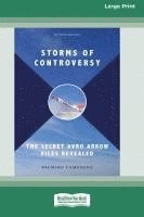 bokomslag Storms of Controversy: The Secret Avro Arrow Files Revealed (Fourth Edition) [LP 16 Pt Edition]