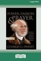 Charles G Finney - Power, Passion and Prayer [LP 16 Pt Edition], Häftad