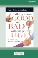 Talking About Good and Bad Without Getting Ugly: A Guide to Moral Persuasion [LP 16 Pt Edition] 1